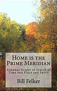 Home Is the Prime Meridian: Almanac Essays (Paperback)