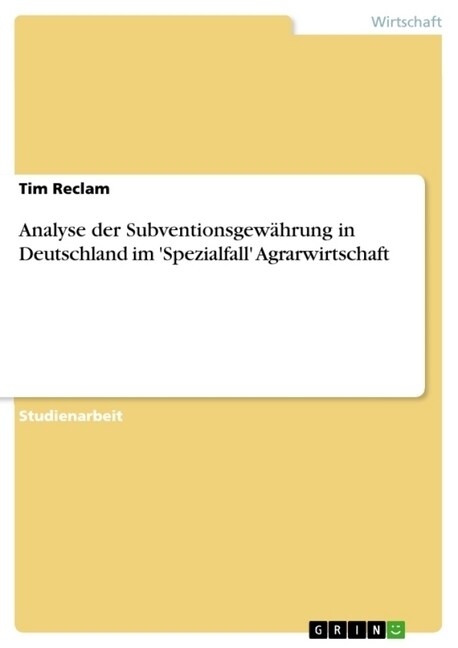 Analyse der Subventionsgew?rung in Deutschland im Spezialfall Agrarwirtschaft (Paperback)