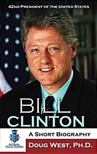 Bill Clinton: A Short Biography: 42nd President of the United States (Paperback)