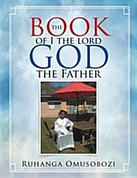 The Book of I the Lord God the Father (Paperback)