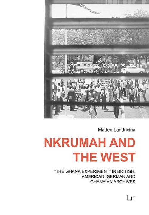 Nkrumah and the West: The Ghana Experiment in the British, American and German Archivesvolume 7 (Paperback)