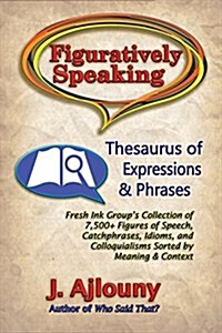 Figuratively Speaking: Thesaurus of Expressions & Phrases (Paperback)