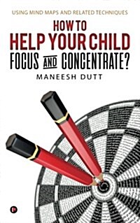 How to Help Your Child Focus and Concentrate?: Using Mind Maps and Related Techniques (Paperback)