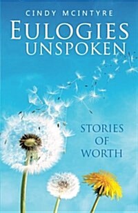 Eulogies Unspoken: Stories of Worth (Paperback)