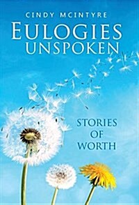 Eulogies Unspoken: Stories of Worth (Hardcover)