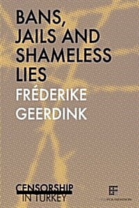 Bans, Jails and Shameless Lies: Censorship in Turkey (Paperback)