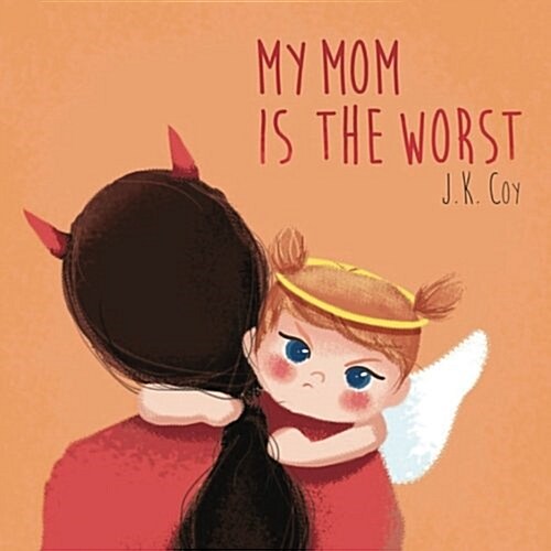 My Mom Is the Worst: A Toddlers Perspective on Parenting (Paperback)