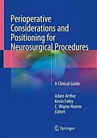 Perioperative Considerations and Positioning for Neurosurgical Procedures: A Clinical Guide (Hardcover, 2018)