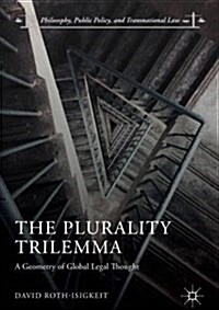 The Plurality Trilemma: A Geometry of Global Legal Thought (Hardcover, 2018)