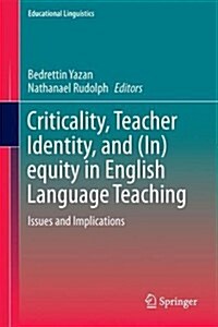 Criticality, Teacher Identity, and (In)Equity in English Language Teaching: Issues and Implications (Hardcover, 2018)