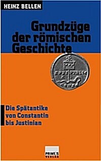 Grundzuege Der Romischen Geschichte III: Die Spatantike Von Constantin Bis Justinian (Paperback)