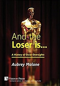 And the Loser Is: A History of Oscar Oversights (Hardcover)
