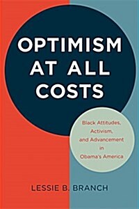Optimism at All Costs: Black Attitudes, Activism, and Advancement in Obamas America (Paperback)