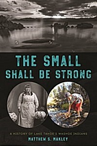 The Small Shall Be Strong: A History of Lake Tahoes Washoe Indians (Paperback)