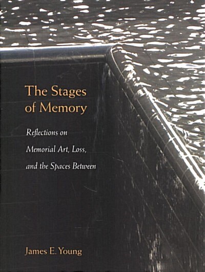 The Stages of Memory: Reflections on Memorial Art, Loss, and the Spaces Between (Paperback)