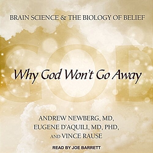 Why God Wont Go Away: Brain Science and the Biology of Belief (Audio CD)