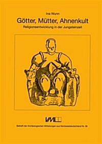 Gotter, Muetter, Ahnenkult: Religionsentwicklung in Der Jungsteinzeit (Paperback)