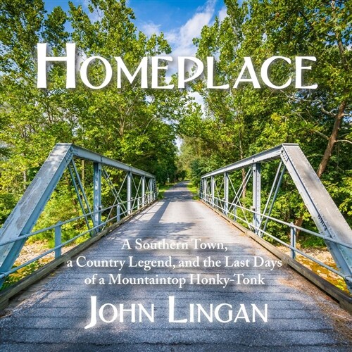 Homeplace: A Southern Town, a Country Legend, and the Last Days of a Mountaintop Honky-Tonk (Audio CD)