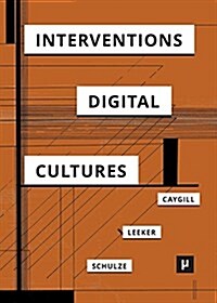 Interventions in Digital Cultures: Technology, the Political, Methods (Paperback)