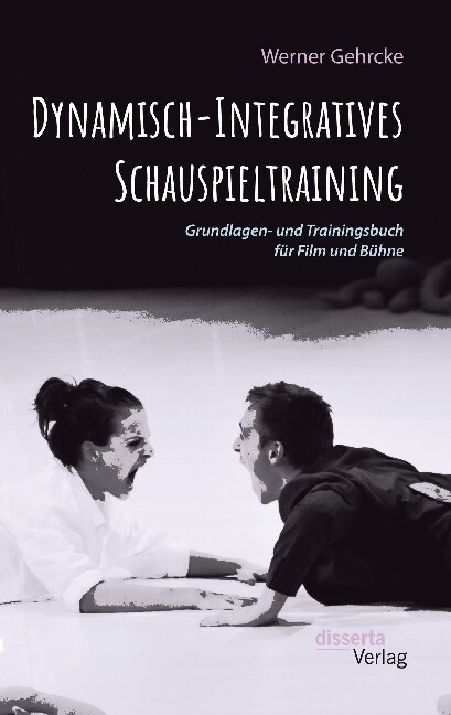 Dynamisch-Integratives Schauspieltraining. Grundlagen- und Trainingsbuch f? Film und B?ne (Paperback)