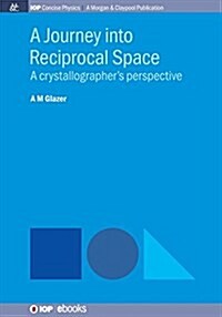 A Journey Into Reciprocal Space: A Crystallographers Perspective (Paperback)