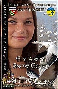 Fly Away Snow Goose: Northwest Territories and Nunavut (Paperback)