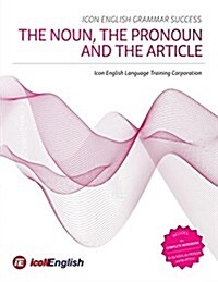 Icon English Grammar Success: The Noun, the Pronoun and the Article (Paperback)