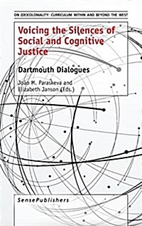 Voicing the Silences of Social and Cognitive Justice: Dartmouth Dialogues (Hardcover)