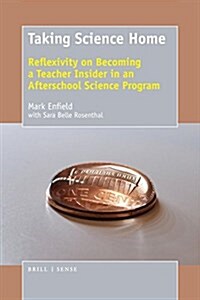 Taking Science Home: Reflexivity on Becoming a Teacher Insider in an Afterschool Science Program (Paperback)