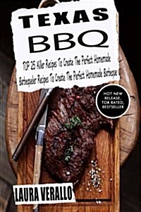 Texas BBQ: Top 25 Killer Recipes to Create the Perfect Homemade Barbeque (Paperback)