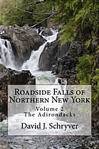 Roadside Falls of Northern New York Volume 2 the Adirondacks (Paperback)