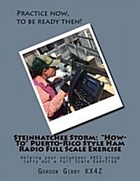 Steinhatchee Storm: How-To Puerto-Rico Style Ham Radio Full Scale Exercise: Helping your volunteer ARES group carry out a Full Scale Exe (Paperback)