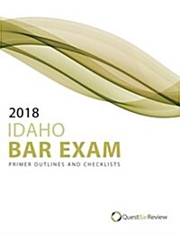 2018 Idaho Bar Exam Primer Outlines and Checklists (Paperback)