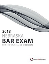 2018 Nebraska Bar Exam Primer Outlines and Checklists (Paperback)