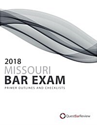 2018 Missouri Bar Exam Primer Outlines and Checklists (Paperback)