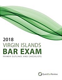 2018 Virgin Islands Bar Exam Primer Outlines and Checklists (Paperback)