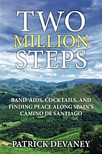 Two Million Steps: Band-AIDS, Cocktails, and Finding Peace Along Spains Camino de Santiago (Paperback)