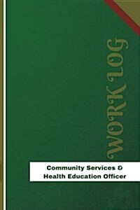 Community Services & Health Education Officer Work Log: Work Journal, Work Diary, Log - 126 Pages, 6 X 9 Inches (Paperback)