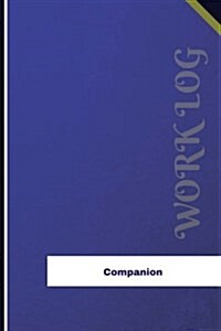 Companion Work Log: Work Journal, Work Diary, Log - 126 Pages, 6 X 9 Inches (Paperback)