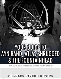 Your Guide to Ayn Rand, Atlas Shrugged, and the Fountainhead (Paperback)