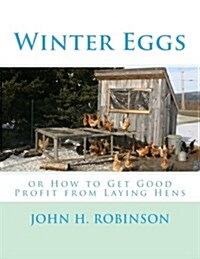 Winter Eggs: Or How to Get Good Profit from Laying Hens (Paperback)