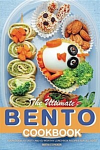 The Ultimate Bento Cookbook: Your Guide to Tasty and Ig-Worthy Lunchbox Recipes for All Ages (Paperback)