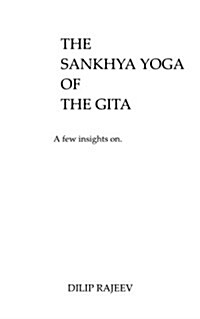 The Sankhya Yoga of the Gita: A Few Insights on (Paperback)