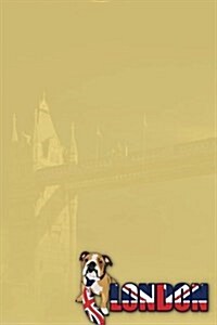London Notebook: Featuring Media Sensation Jaxsonthebulldog. Lined Travel Writing Notebook, Including a Funny and Inspirational Quote. (Paperback)