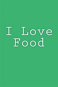 I Love Food: Notebook (Paperback)