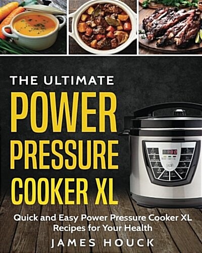 Power Pressure Cooker XL: The Ultimate Power Pressure Cooker XL Cookbook: Quick and Easy Power Pressure Cooker XL Recipes for Your Health (Paperback)