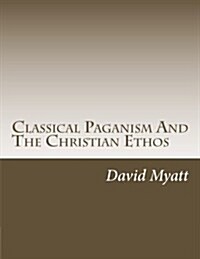 Classical Paganism and the Christian Ethos (Paperback)