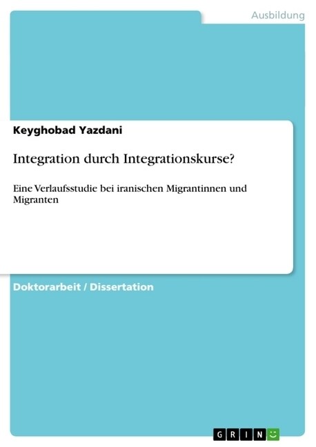 Integration durch Integrationskurse?: Eine Verlaufsstudie bei iranischen Migrantinnen und Migranten (Paperback)