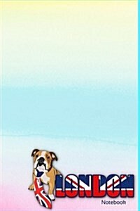 London Notebook: Featuring Media Sensation Jaxsonthebulldog. Lined Travel Writing Notebook, Including a Funny and Inspirational Quote. (Paperback)