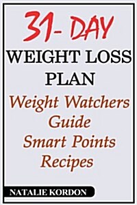 31 Day with Weight Loss Plan: Weight Watchers Guide - Smart Points Recipes (Paperback)